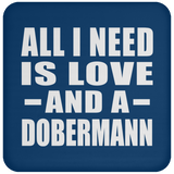 All I Need Is Love And A Dobermann - Drink Coaster