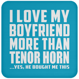 I Love My Boyfriend More Than Tenor Horn - Drink Coaster