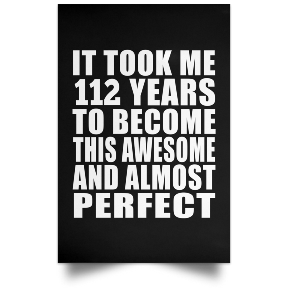 112th Birthday Took 112 Years To Become Awesome & Perfect - Poster Portrait