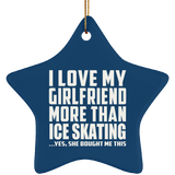 I Love My Girlfriend More Than Ice Skating - Star Ornament