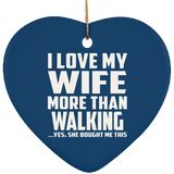 I Love My Wife More Than Walking - Heart Ornament