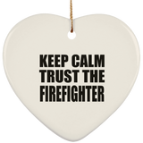 Keep Calm and Trust The Firefighter - Heart Ornament