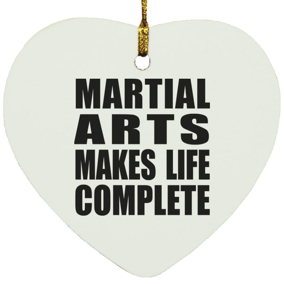 Martial Arts Makes Life Complete - Heart Ornament