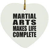 Martial Arts Makes Life Complete - Heart Ornament