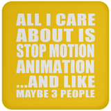 All I Care About Is Stop Motion Animation - Drink Coaster