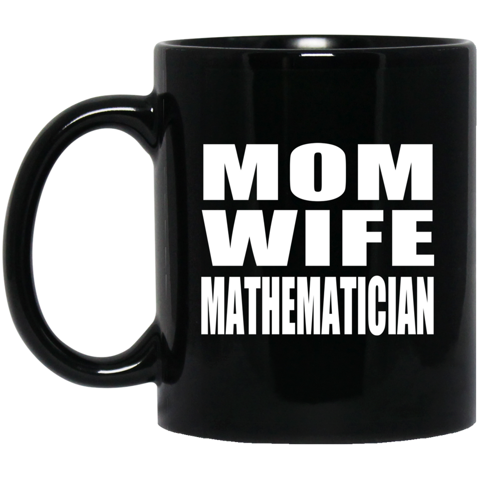 Mom Wife Mathematician - 11oz Coffee Mug Black