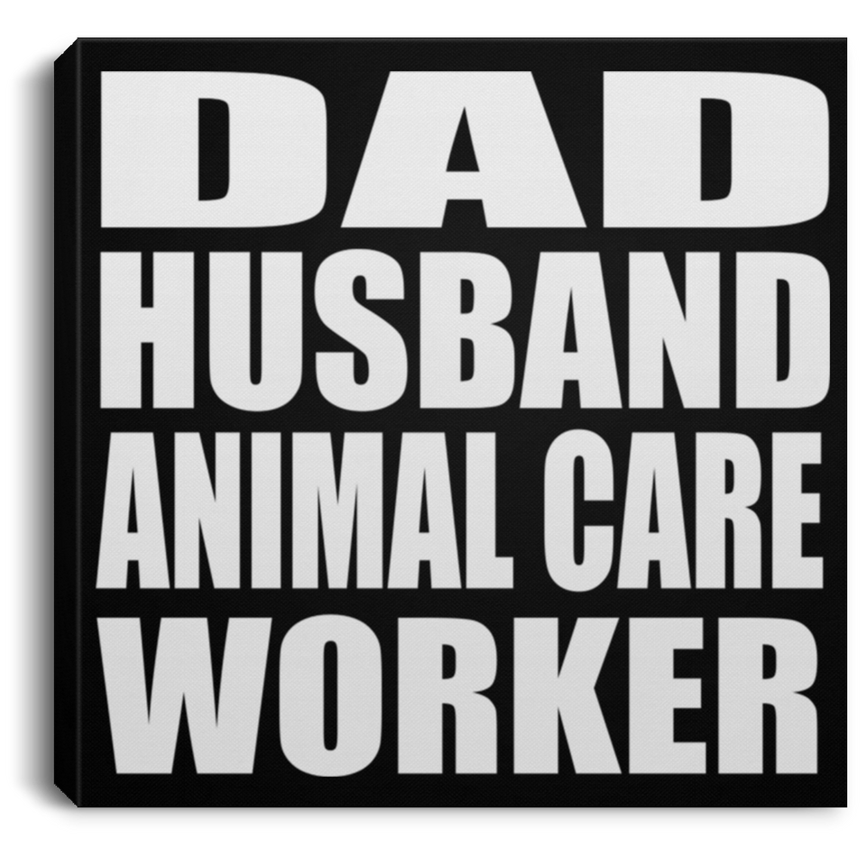 Dad Husband Animal Care Worker - Canvas Square