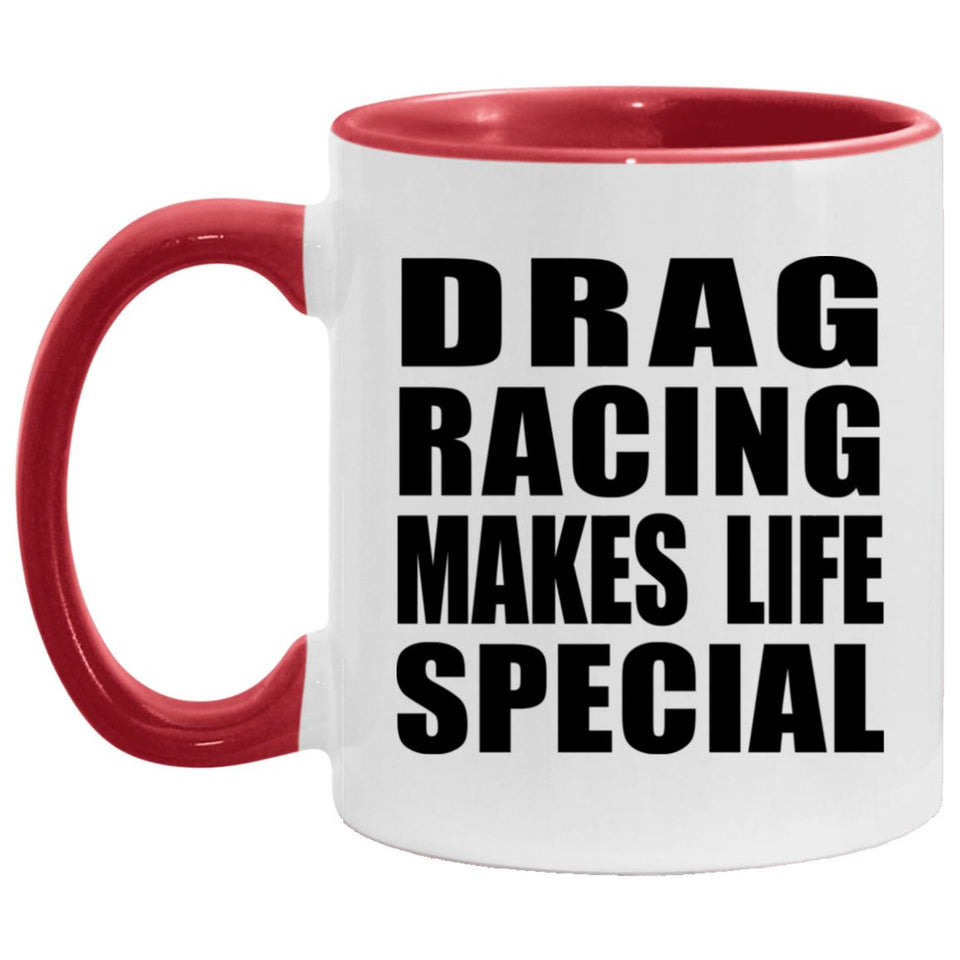 Drag Racing Makes Life Special - 11oz Accent Mug Red