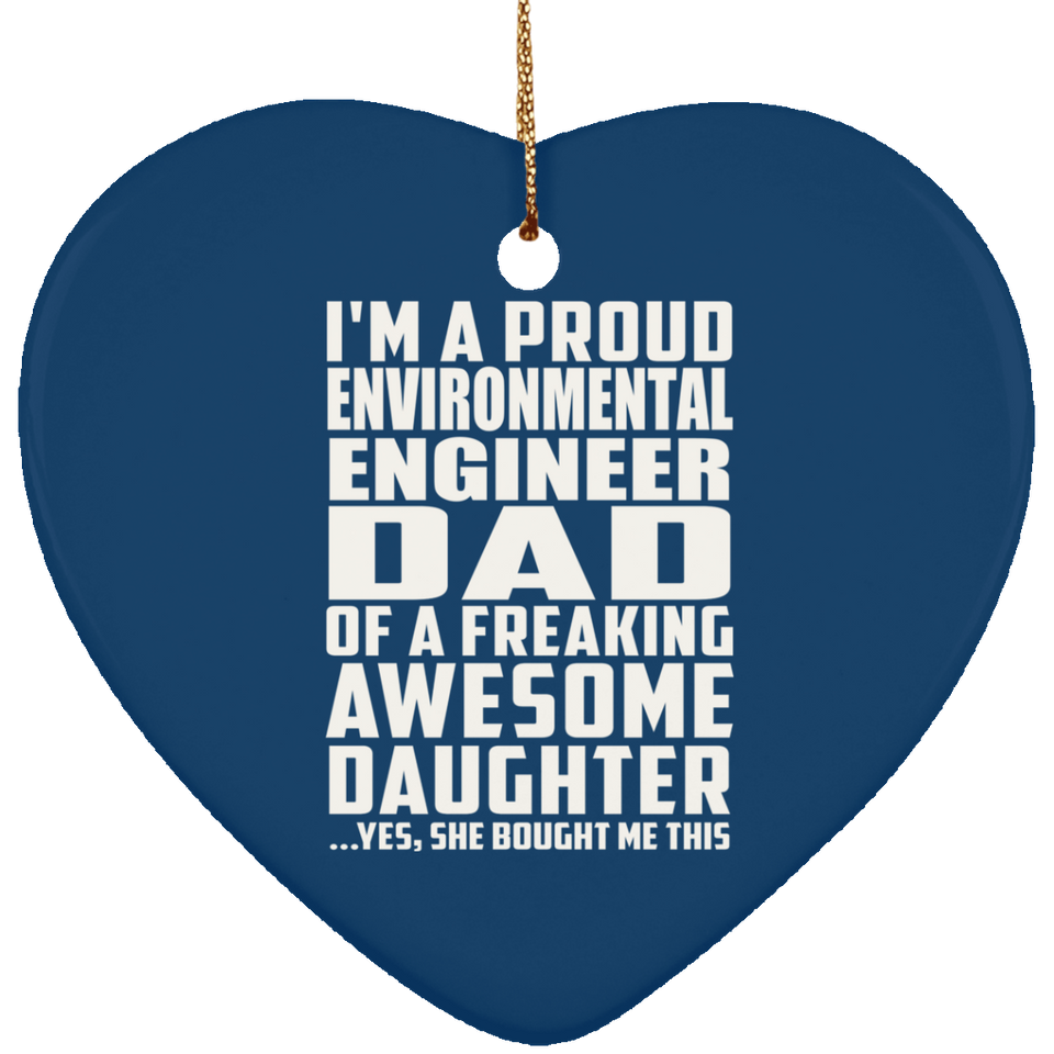 Proud Environmental Engineer Dad Of Awesome Daughter - Heart Ornament