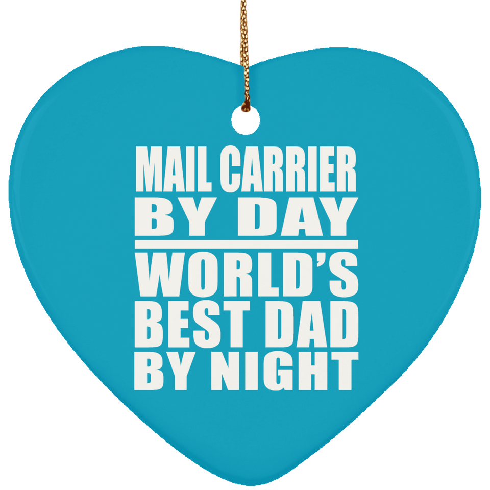 Mail Carrier By Day World's Best Dad By Night - Heart Ornament