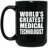 World's Greatest Medical Technologist - 15 Oz Coffee Mug