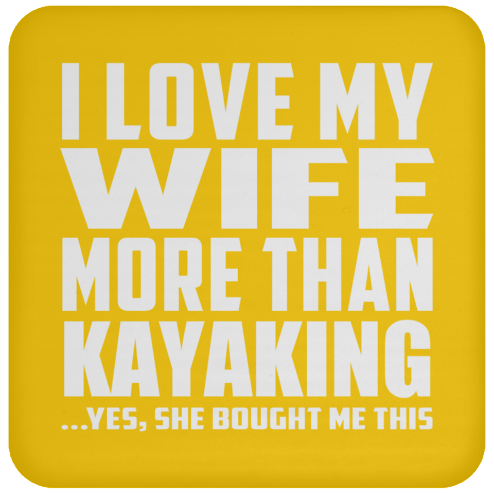 I Love My Wife More Than Kayaking - Drink Coaster