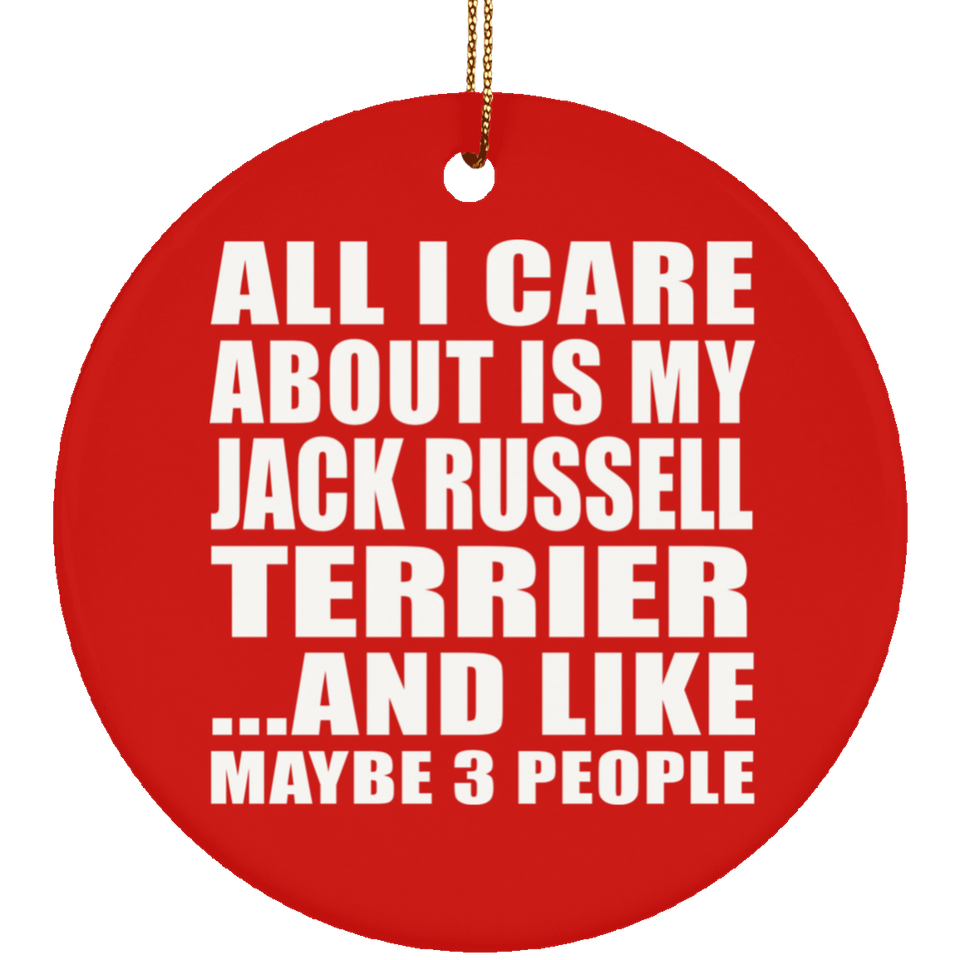 All I Care About Is My Jack Russell Terrier - Circle Ornament