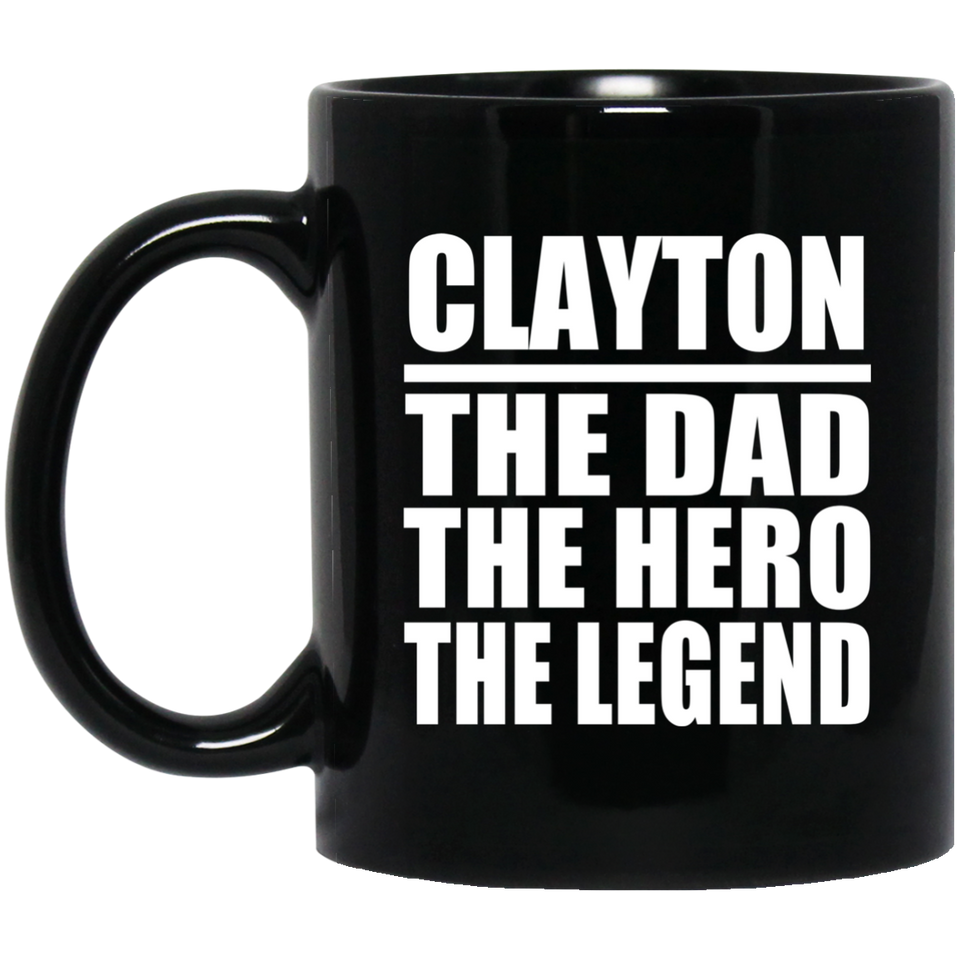 Clayton The Dad The Hero The Legend - 11 Oz Coffee Mug Black