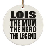 Lois The Mum The Hero The Legend - Circle Ornament