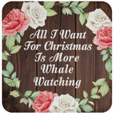 All I Want For Christmas Is More Whale Watching - Drink Coaster A