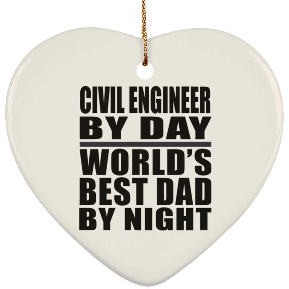 Civil Engineer By Day World's Best Dad By Night - Heart Ornament
