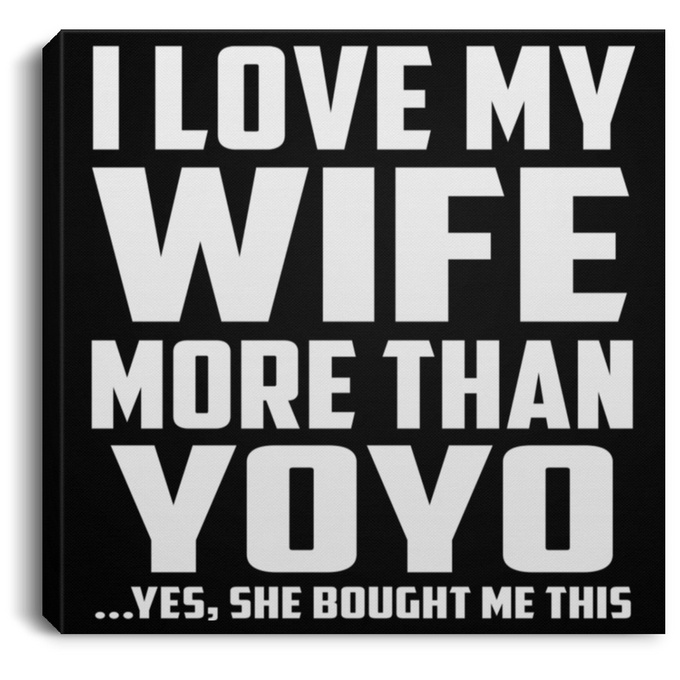 I Love My Wife More Than YoYo - Canvas Square
