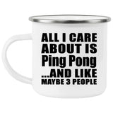 All I Care About Is Ping Pong - 12oz Camping Mug