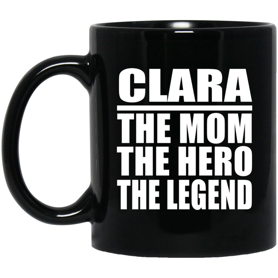 Clara The Mom The Hero The Legend - 11 Oz Coffee Mug Black