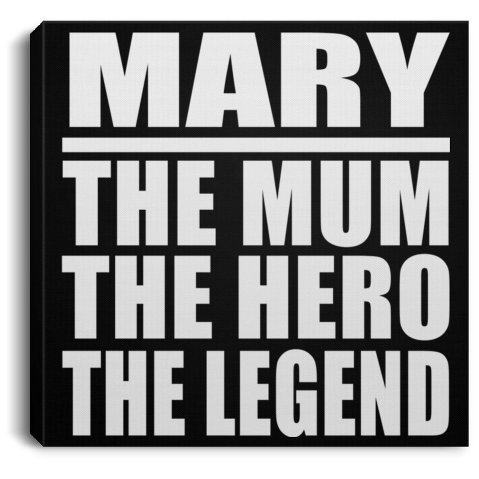 Mary The Mum The Hero The Legend - Canvas Square