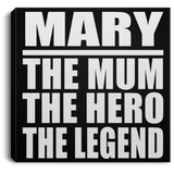 Mary The Mum The Hero The Legend - Canvas Square