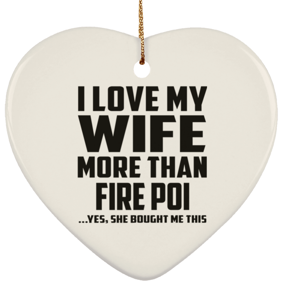 I Love My Wife More Than Fire Poi - Heart Ornament