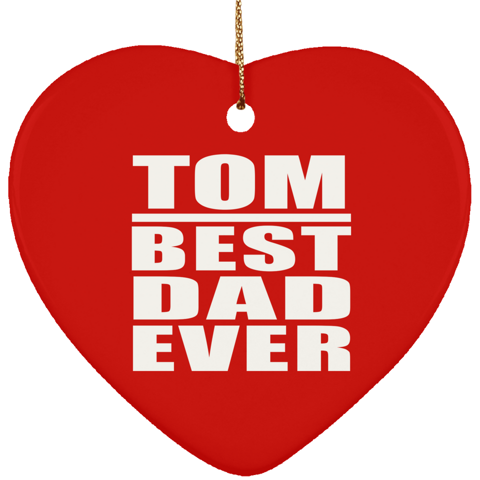 Tom Best Dad Ever - Heart Ornament