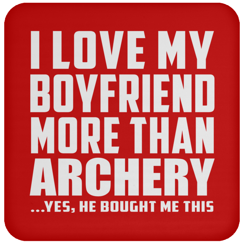I Love My Boyfriend More Than Archery - Drink Coaster