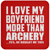 I Love My Boyfriend More Than Archery - Drink Coaster