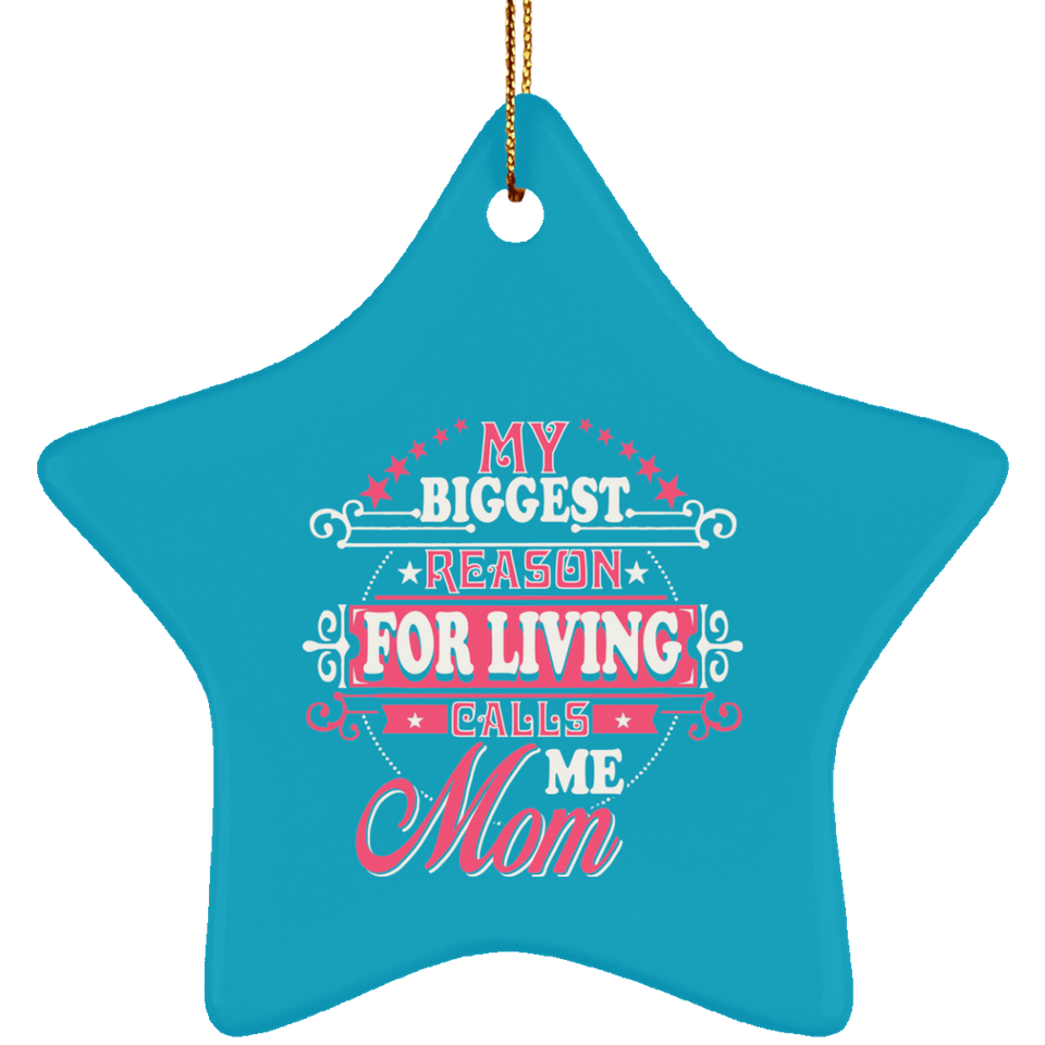 My Biggest Reason For Living Calls Me Mom - Star Ornament