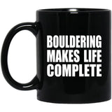 Bouldering Makes Life Complete - 11oz Coffee Mug Black