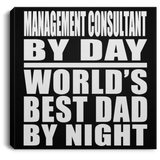 Management Consultant By Day World's Best Dad By Night - Canvas Square