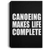 Canoeing Makes Life Complete - Canvas Portrait