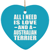 All I Need Is Love And A Australian Terrier - Heart Ornament