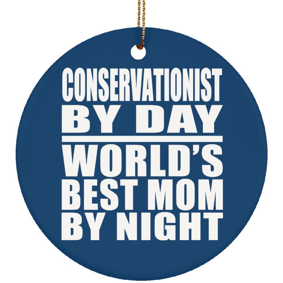 Conservationist By Day World's Best Mom By Night - Circle Ornament