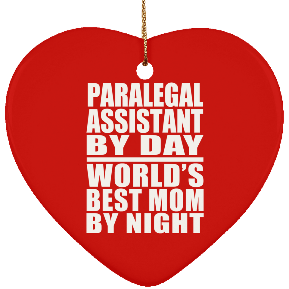 Paralegal Assistant By Day World's Best Mom By Night - Heart Ornament