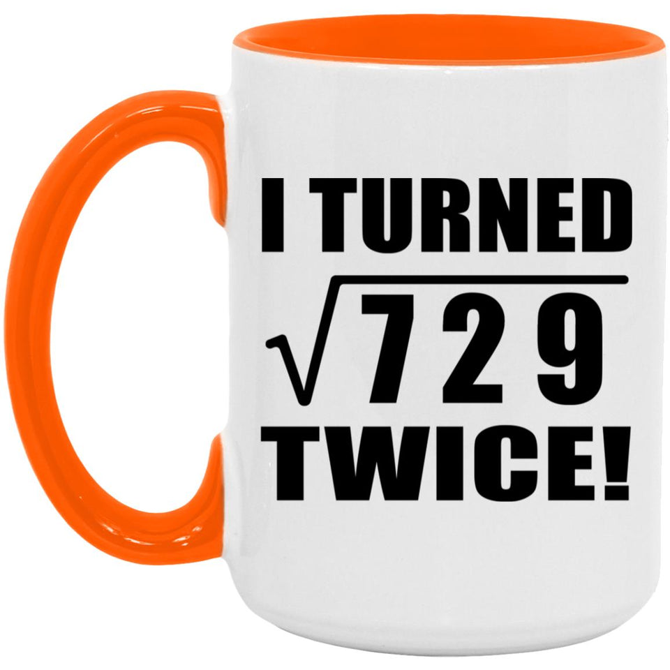 54th Birthday I Turned Square Root of 729 Twice - 15oz Accent Mug Orange