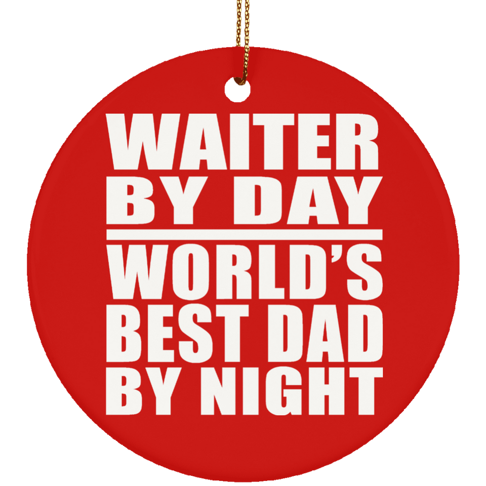 Waiter By Day World's Best Dad By Night - Circle Ornament