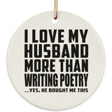 I Love My Husband More Than Writing Poetry - Circle Ornament