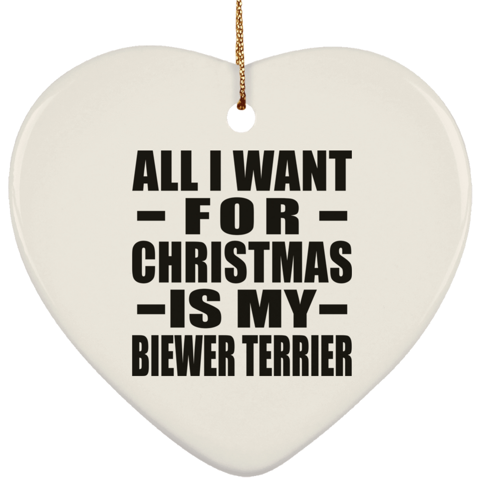 All I Want For Christmas Is My Biewer Terrier - Heart Ornament