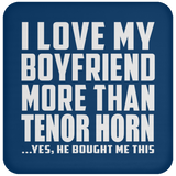 I Love My Boyfriend More Than Tenor Horn - Drink Coaster