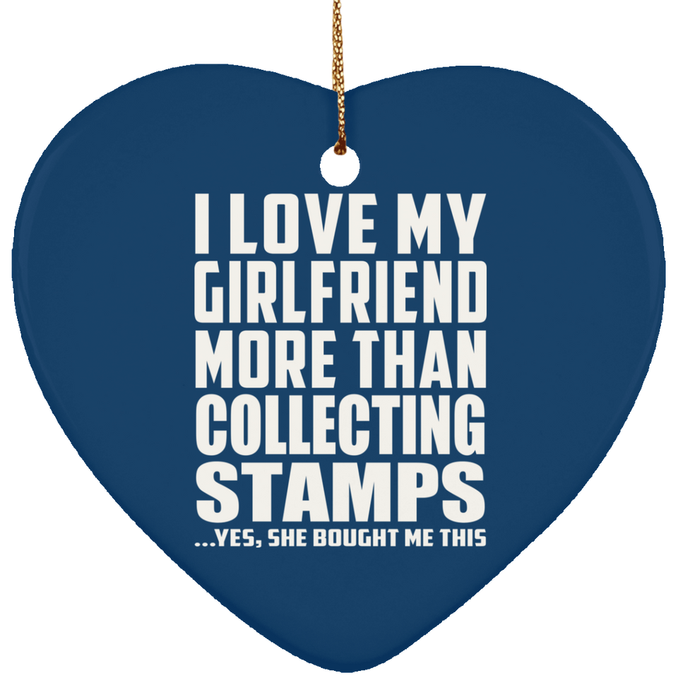 I Love My Girlfriend More Than Collecting Stamps - Heart Ornament