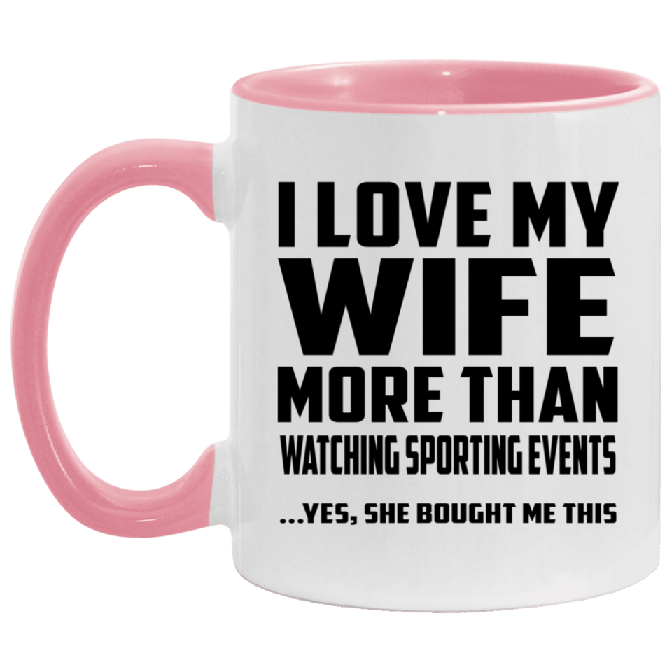 I Love My Wife More Than Watching sporting events - 11oz Accent Mug Pink