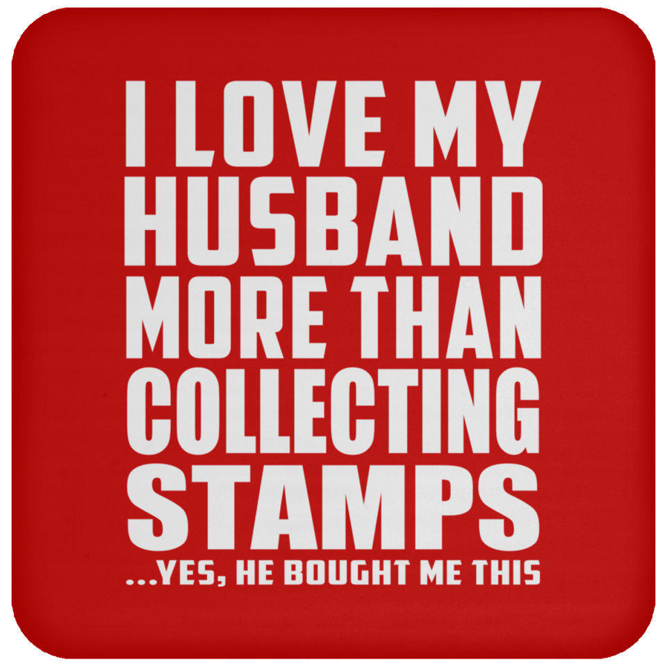 I Love My Husband More Than Collecting Stamps - Drink Coaster