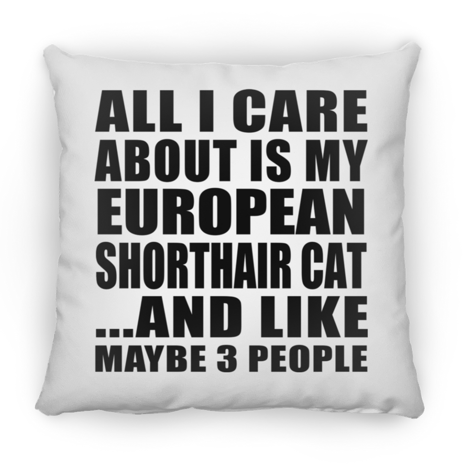 All I Care About Is My European Shorthair Cat - Throw Pillow
