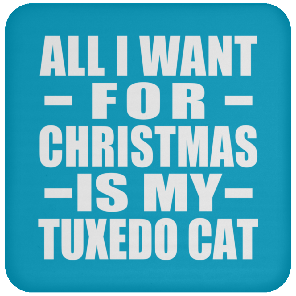 All I Want For Christmas Is My Tuxedo Cat - Coaster