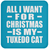 All I Want For Christmas Is My Tuxedo Cat - Coaster