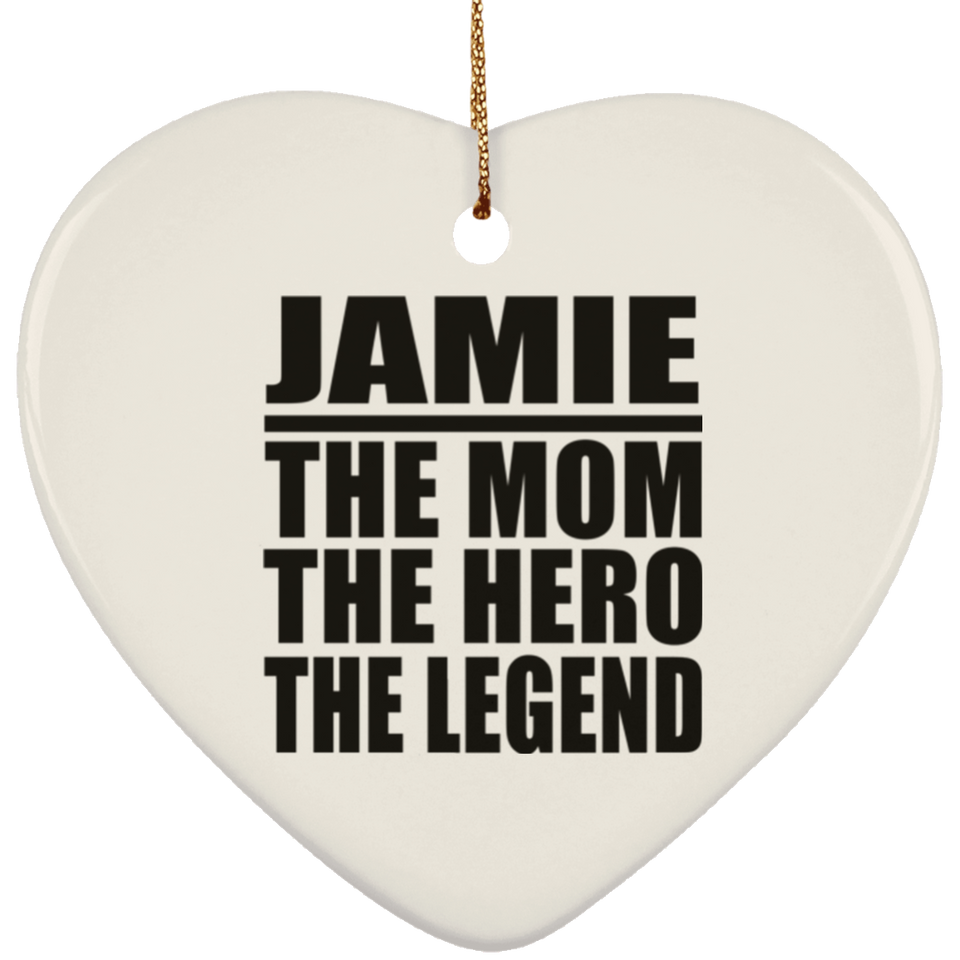 Jamie The Mom The Hero The Legend - Heart Ornament