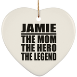 Jamie The Mom The Hero The Legend - Heart Ornament
